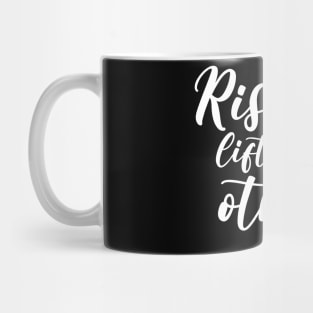 Rise by Lifting Others Uplifting and Inspiring Message Mug